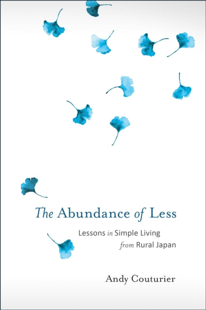 Couturier Andy - The Abundance Of Less Lessons In Simple Living From Rural Japan - Paperback