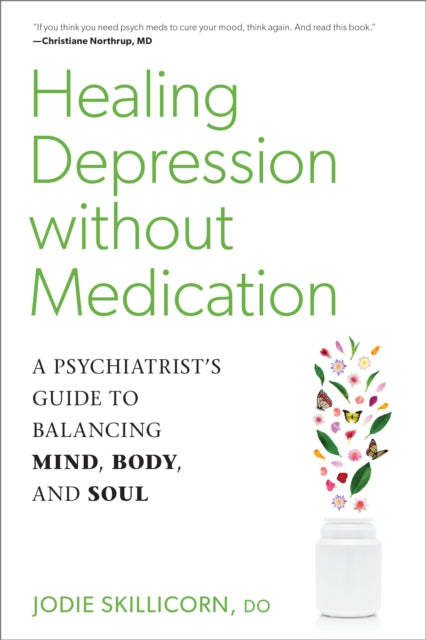 Skillicorn Jodie D. O. - Healing Depression Without Medication A Psychiatrist's Guide To Balancing Mind Body And Soul - Paperback