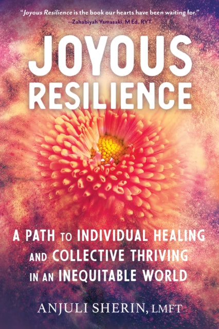 Sherin Anjuli - Joyous Resilience Nurturing Loving And Protecting Ourselves In An Inequitable World - Paperback