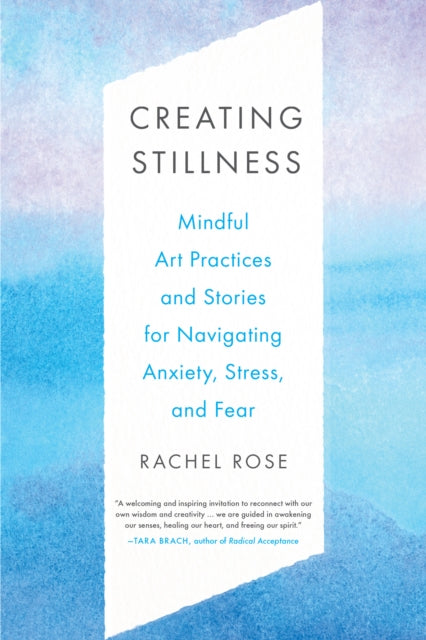 Rose Rachel - Creating Stillness Mindful Art Practices And Stories For Navigating Anxiety Stress And Fear - Paperback