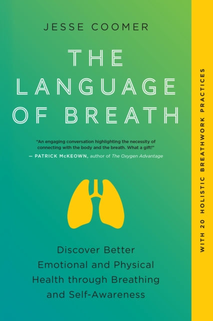 Coomer Jesse - The Language Of Breath Discover Better Emotional And Physical Health Through Breathing And Self - Awareness - - With 20 Holistic Breathwork Practices - Paperback