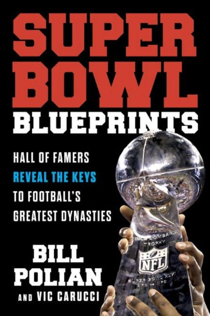 Carucci Vic - Super Bowl Blueprints Hall Of Famers Reveal The Keys To Football's Greatest Dynasties - Hardcover