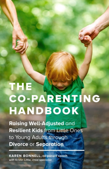 Bonnell Karen - The Co - Parenting Handbook Raising Well - Adjusted And Resilient Kids From Little Ones To Young Adults Through Divorce Or Separation - Paperback
