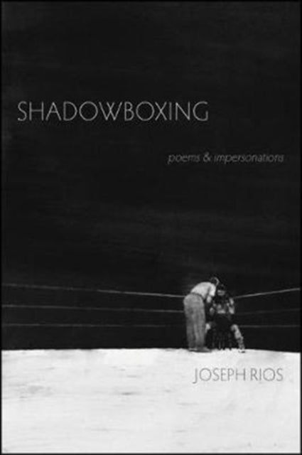 Rios Joseph - Shadowboxing Poems & Impersonations - Paperback