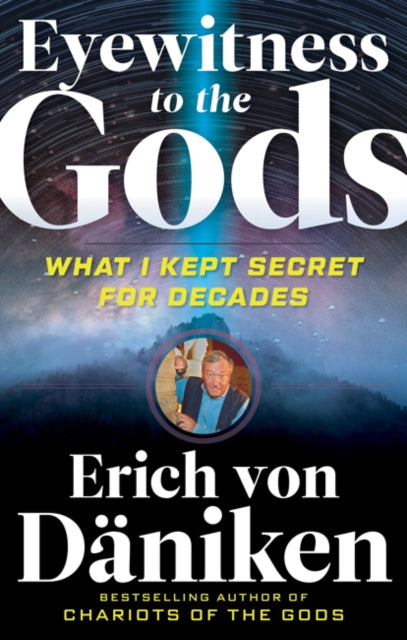Von Daniken Erich (Erich Von Daniken) - Eyewitness To The Gods What I Kept Secret For Decades - Paperback