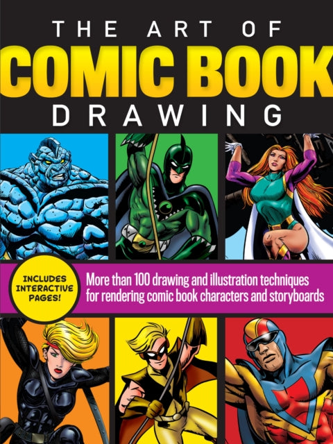 The Art Of Comic Book Drawing More Than 100 Drawing And Illustration Techniques For Rendering Comic Book Characters And Storyboards