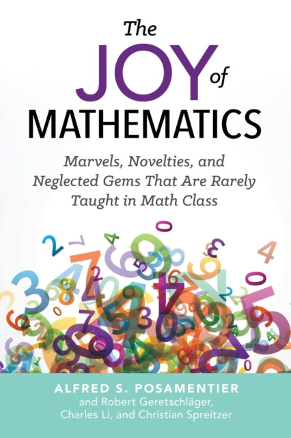 Li Charles - The Joy Of Mathematics Marvels Novelties And Neglected Gems That Are Rarely Taught In Math Class - Paperback