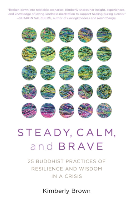 Brown Kimberly - Steady Calm And Brave 25 Buddhist Practices Of Resilience And Wisdom In A Crisis - Paperback