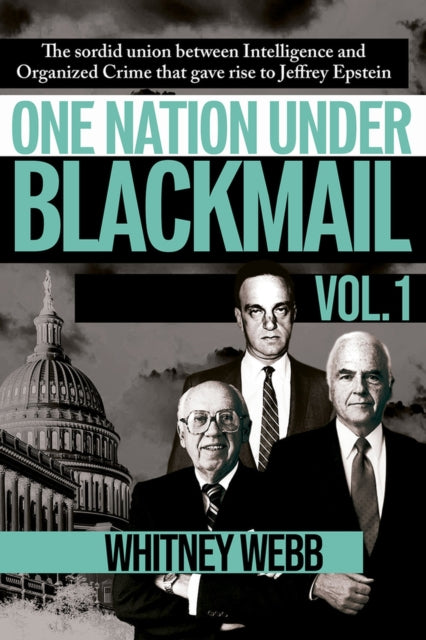 Webb Whitney Alyse - One Nation Under Blackmail The Sordid Union Between Intelligence And Crime That Gave Rise To Jeffrey Epstein - Paperback