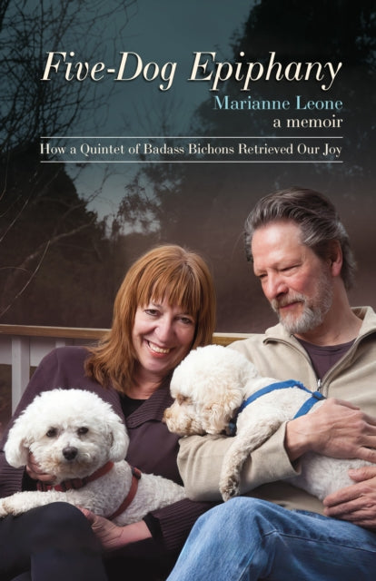 Leone Marianne - Five - Dog Epiphany How A Quintet Of Badass Bichons Retrieved Our Joy - Hardcover