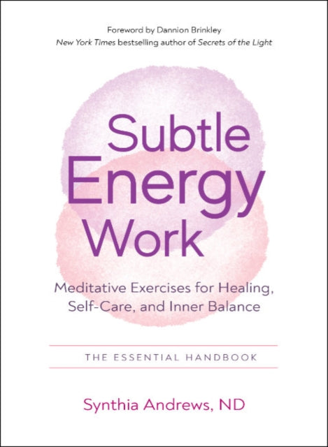 Andrews Synthia (Synthia Andrews) - Subtle Energy Work Meditative Exercises For Healing Self - Care And Inner Balance The Essential Handbook - Paperback