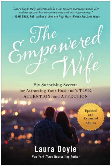 Doyle Laura - The Empowered Wife Updated And Expanded Edition Six Surprising Secrets For Attracting Your Husband's Time Attention And Affection - Paperback