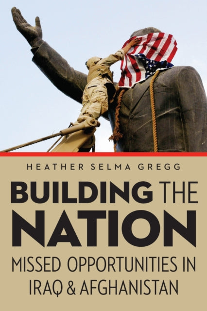 Building The Nation Missed Opportunities In Iraq And Afghanistan