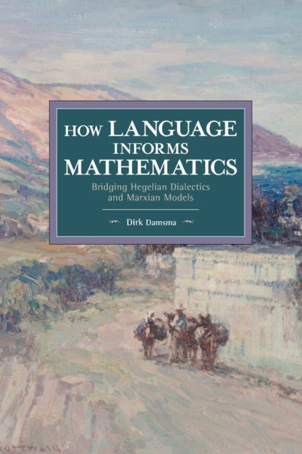 Binding: Paperback
Description: In How Language Informs Mathematics Dirk Damsma shows how Hegel's and Marx's systematic dialectical analysis of mathematical and economic language helps us understand the structure and nature of mathematical and capitalist systems.