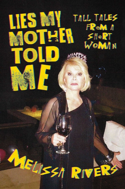 Rivers Melissa - Lies My Mother Told Me Tall Tales From A Short Woman - Hardcover