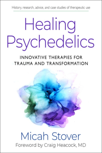 Stover Micah (Micah Stover) - Healing Psychedelics Innovative Therapies For Trauma And Transformation - Paperback