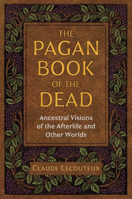 Lecouteux Claude - The Pagan Book Of The Dead Ancestral Visions Of The Afterlife And Other Worlds - Paperback