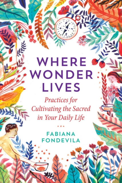 Fondevila Fabiana - Where Wonder Lives Practices For Cultivating The Sacred In Your Daily Life - Paperback