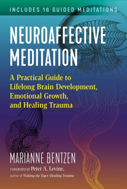 Bentzen Marianne - Neuroaffective Meditation A Practical Guide To Lifelong Brain Development Emotional Growth And Healing Trauma - Paperback