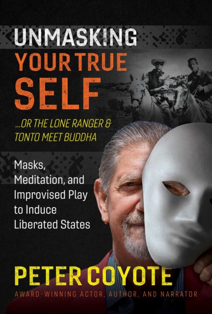 Coyote Peter - The Lone Ranger And Tonto Meet Buddha Masks Meditation And Improvised Play To Induce Liberated States - Paperback