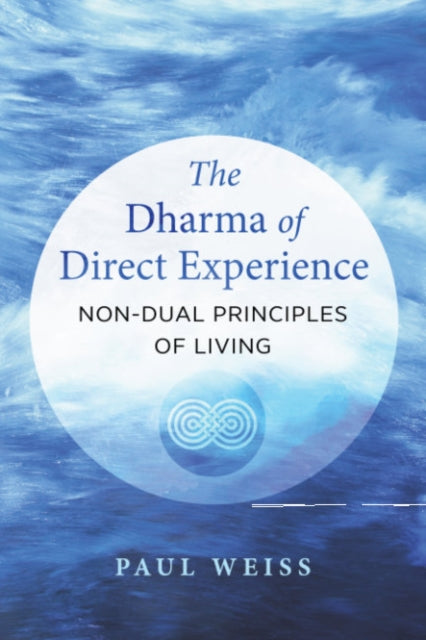 Weiss Paul - The Dharma Of Direct Experience Non - Dual Principles Of Living - Paperback