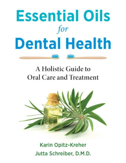 Schreiber Jutta - Essential Oils For Dental Health A Holistic Guide To Oral Care And Treatment - Paperback