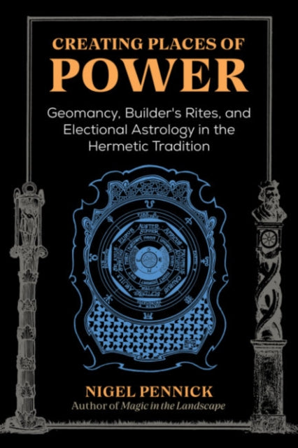 Pennick Nigel - Creating Places Of Power Geomancy Builders Rites And Electional Astrology In The Hermetic Tradition - Paperback