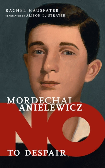 Hausfater Rachel - No To Despair: Mordechai Anielewicz - Hardcover