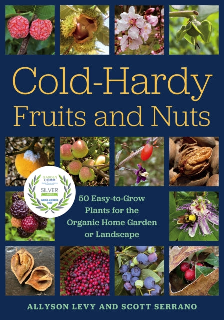Serrano Scott - Cold - Hardy Fruits And Nuts 50 Easy - To - Grow Plants For The Organic Home Garden Or Landscape - Paperback