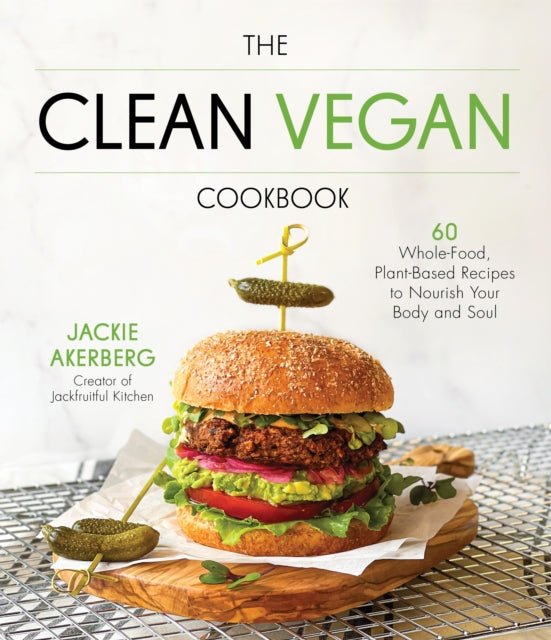 Akerberg Jackie - The Clean Vegan Cookbook 60 Whole - Food Plant - Based Recipes To Nourish Your Body And Soul - Paperback