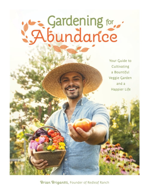 Brigantti Brian - Gardening For Abundance Your Guide To Cultivating A Bountiful Veggie Garden And A Happier Life - Paperback