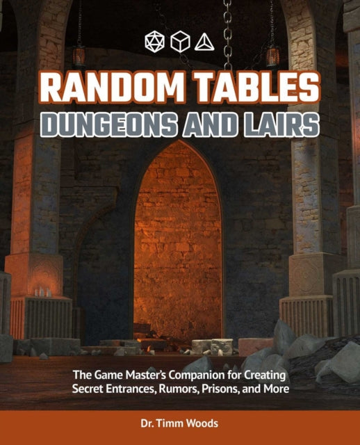 Woods Timm - Random Tables: Dungeons And Lairs The Game Master's Companion For Creating Secret Entrances Rumors And More - Paperback