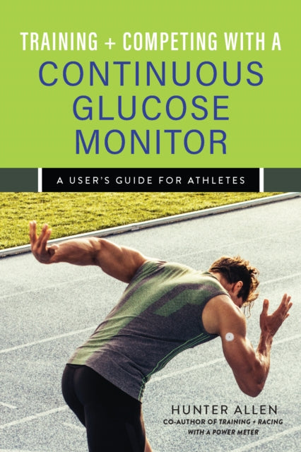 Allen Hunter - Pre Order Training And Competing With A Continuous Glucose Monitor A User's Guide For Athletes - Paperback