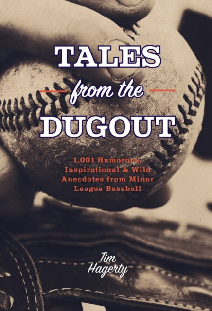 Hagerty Tim - Tales From The Dugout 1,001 Humorous Inspirational And Wild Anecdotes From Minor League Baseball - Paperback