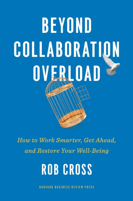 Cross Rob - Beyond Collaboration Overload How To Work Smarter Get Ahead And Restore Your Well - Being - Hardcover