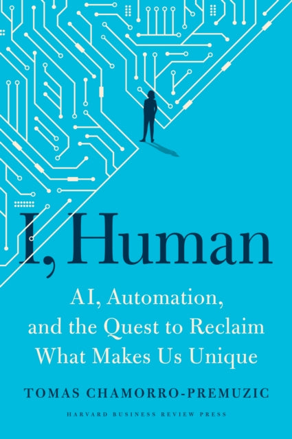 I Human Ai Automation And The Quest To Reclaim What Makes Us Unique