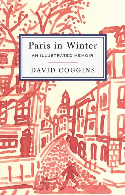 Coggins David - Paris In Winter An Illustrated Memoir - Hardcover