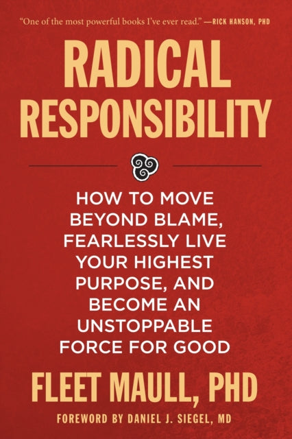 Maull Fleet - Radical Responsibility How To Move Beyond Blame Fearlessly Live Your Highest Purpose And Become An Unstoppable Force For Good - Paperback