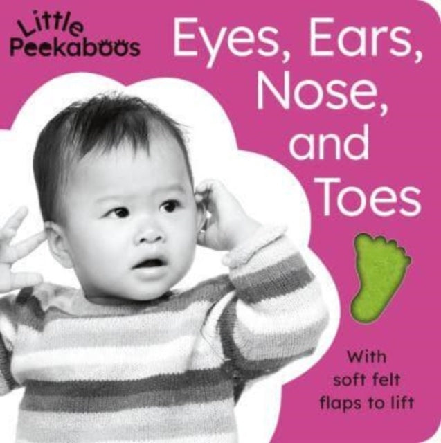 Little Peekaboos: Eyes Ears Nose And Toes With Soft Felt Flaps To Lift