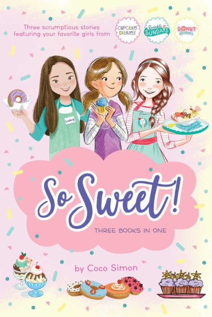 Binding: Paperback
Description: Enjoy the first book in each of the sweet middle grade series by Coco Simon The Cupcake Diaries Sprinkle Sundays and Donut Dreams all together in one delicious bind - up.