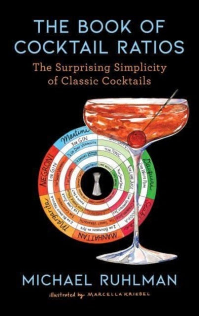 Ruhlman Michael - The Book Of Cocktail Ratios The Surprising Simplicity Of Classic Cocktails - Hardcover