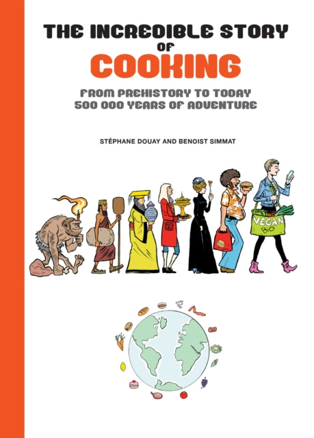 Simmat Benoist - The Incredible Story Of Cooking From Prehistory To Today - 500,000 Years Of Adventure - Hardcover
