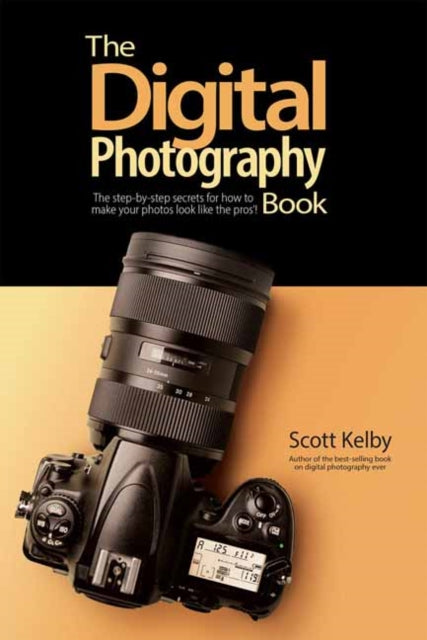 Kelby Scott - The Digital Photography Book The Step - By - Step Secrets For How To Make Your Photos Look Like The Pros - Paperback