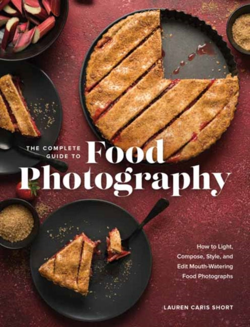 Short Lauren Caris - The Complete Guide To Food Photography How To Light Compose Style And Edit Mouth - Watering Food Photographs - Hardcover