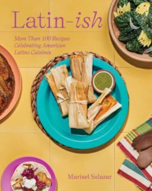 Salazar Marisel - Latin - Ish More Than 100 Recipes Celebrating American Latino Cuisines - Hardcover