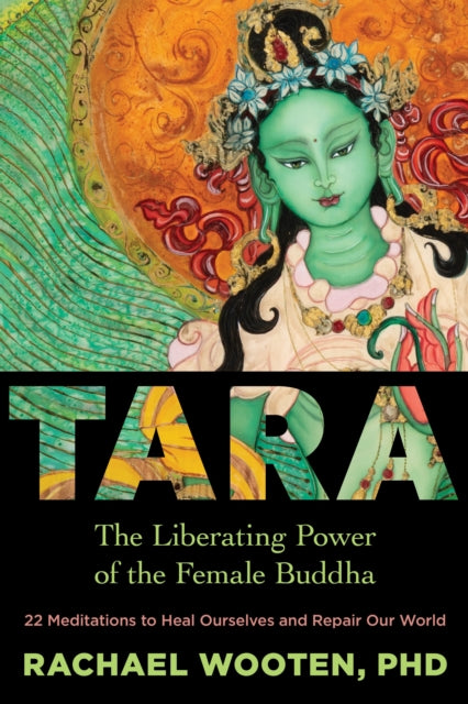 Wooten Rachael - Tara The Liberating Power Of The Female Buddha - Paperback