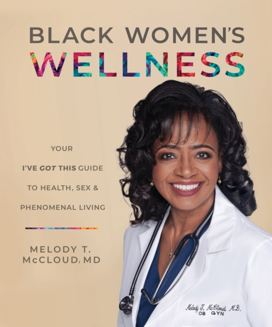 Mccloud Melody T. - Black Women's Wellness Your " I've Got This!" Guide To Health Sex And Phenomenal Living - Paperback