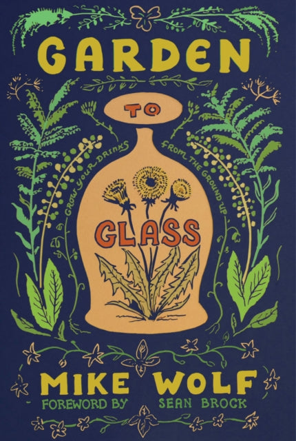 Wolf Mike - Garden To Glass Grow Your Drinks From The Ground Up - Hardcover