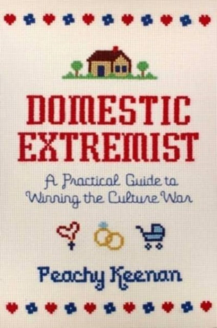 Keenan Peachy - Domestic Extremist A Practical Guide To Winning The Culture War - Hardcover