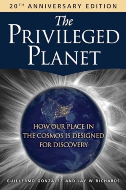 Richards Jay W. Ph. D. - The Privileged Planet (20th Anniversary Edition) How Our Place In The Cosmos Is Designed For Discovery - Paperback